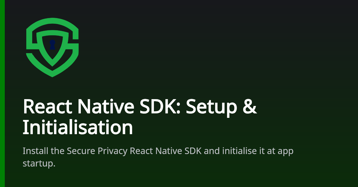 React Native SDK: Setup & Initialisation | Secure Privacy Docs